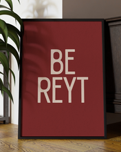 Load image into Gallery viewer, Be Reyt  Quote Wall Art Print –  Yorkshire Quote Home Decor Poster - Multiply Colours Available )
