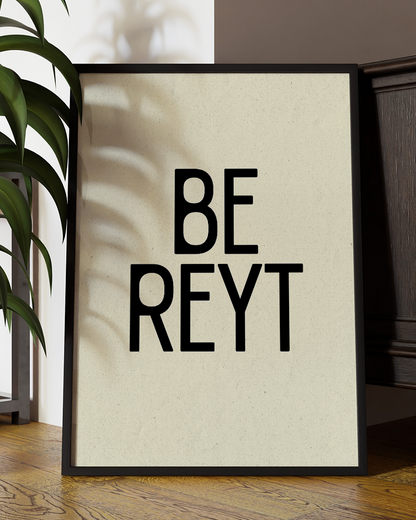 Be Reyt  Quote Wall Art Print –  Yorkshire Quote Home Decor Poster - Multiply Colours Available )