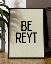 Load image into Gallery viewer, Be Reyt  Quote Wall Art Print –  Yorkshire Quote Home Decor Poster - Multiply Colours Available )
