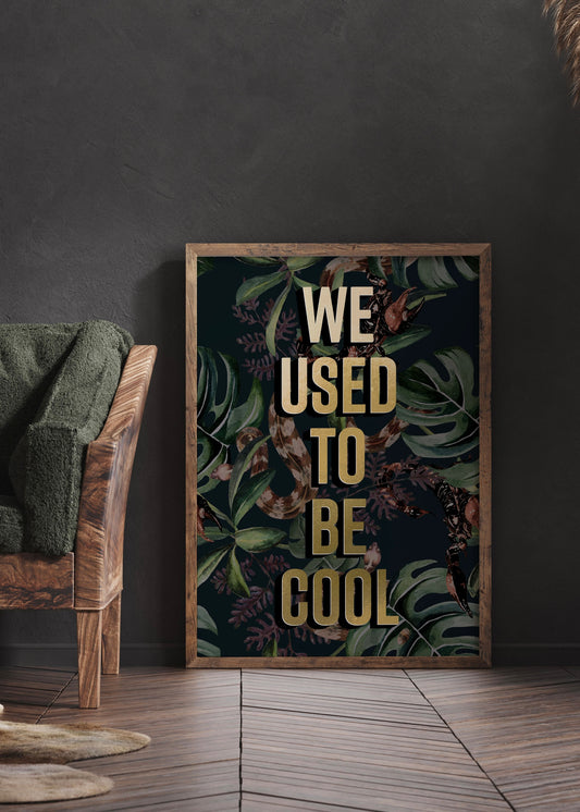 We Used To Be Cool | Botanical Quote Print