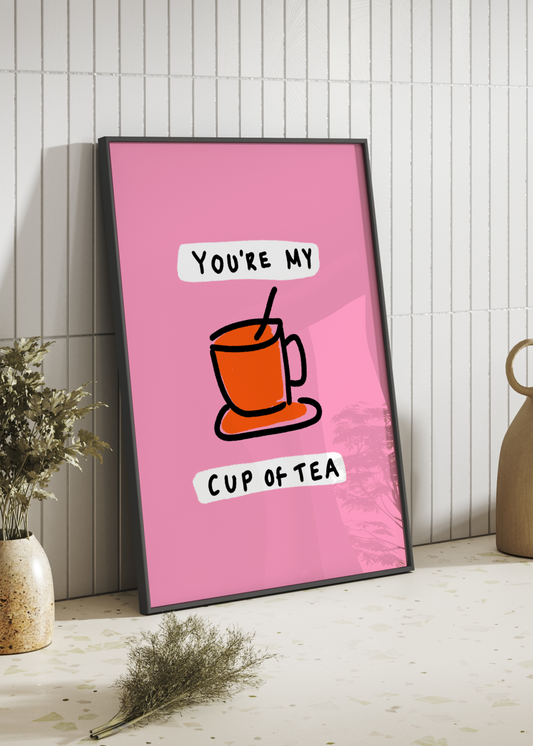 You're My Cup Of Tea Print | Kitchen Wall Art