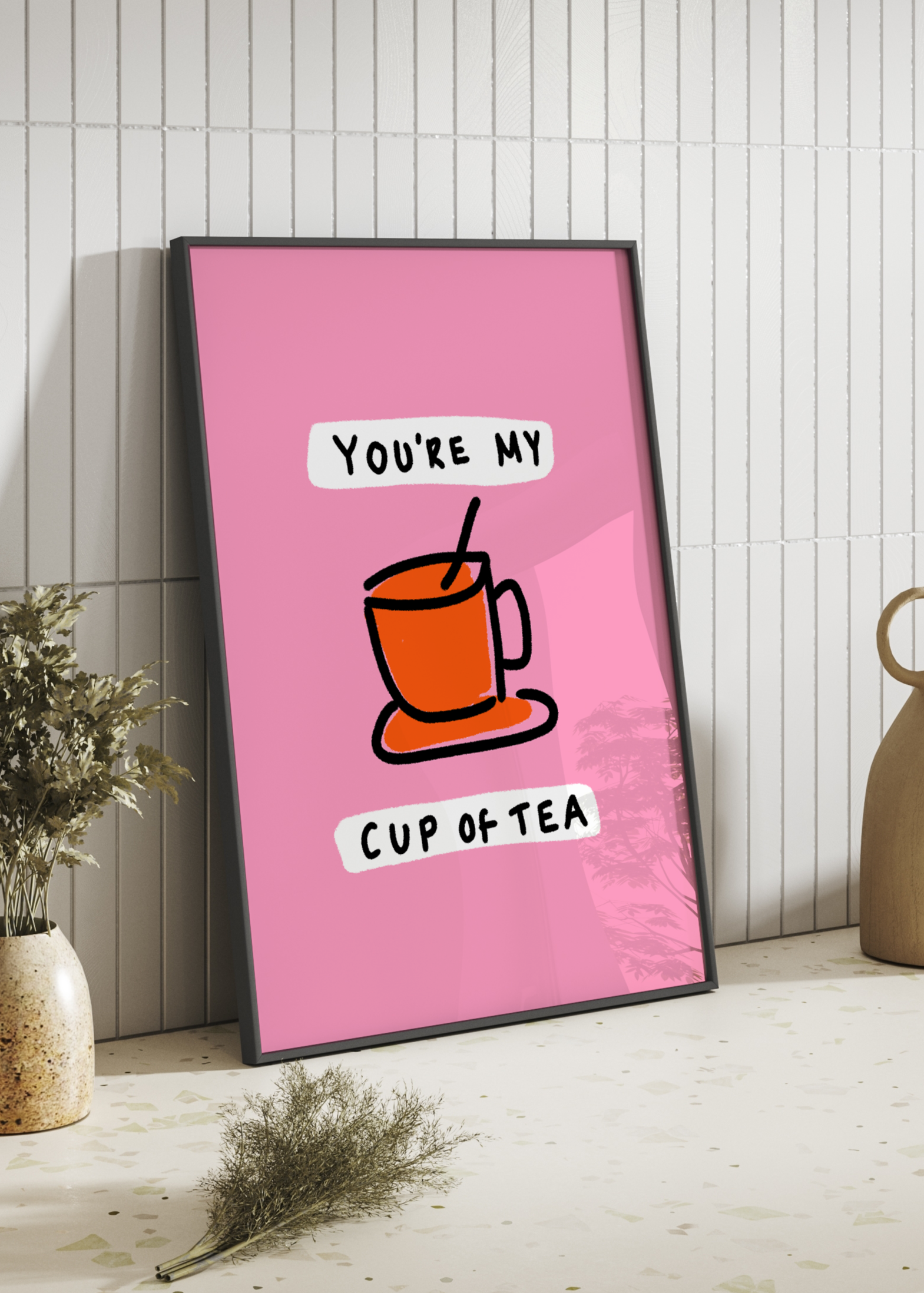 You're My Cup Of Tea Print | Kitchen Wall Art