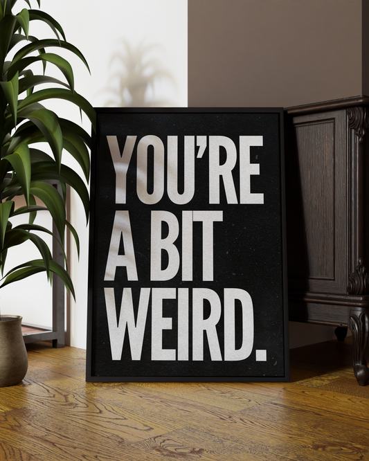 You're A Bit Weird Quote Print | Black and white wall art