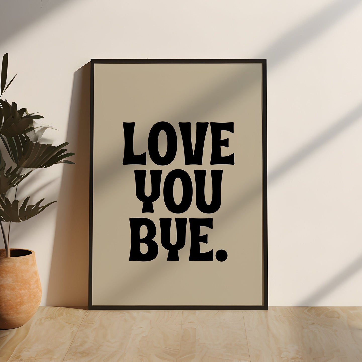 Love You Bye Quote Print | Black & Cream Wall Art | Simplistic Home Decor | Wall Art | Express Delivery