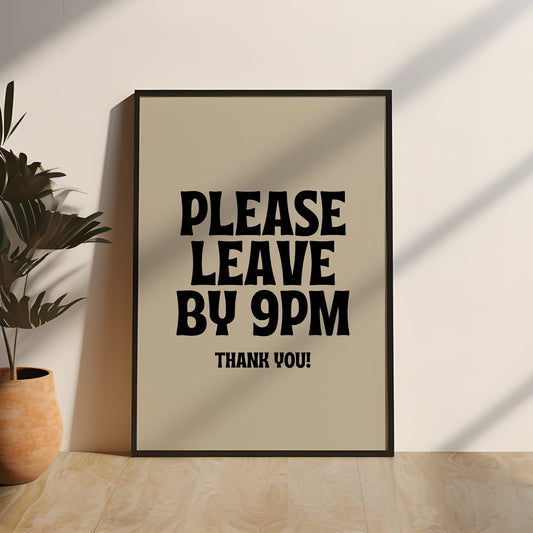 Please Leave By 9PM Quote Print | Black & Cream Wall Art | Simplistic Home Decor | Wall Art | Express Delivery