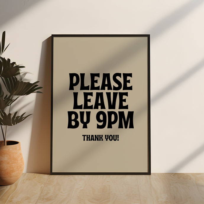 Please Leave By 9PM Quote Print | Black & Cream Wall Art | Simplistic Home Decor | Wall Art | Express Delivery