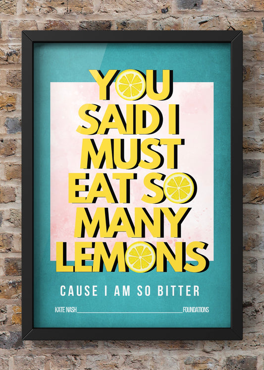 You Say I Must Be So Bitter Because I Eat So Many Lemons  Quote Print | Kate Nash Lyric Wall Art | Music Wall Art