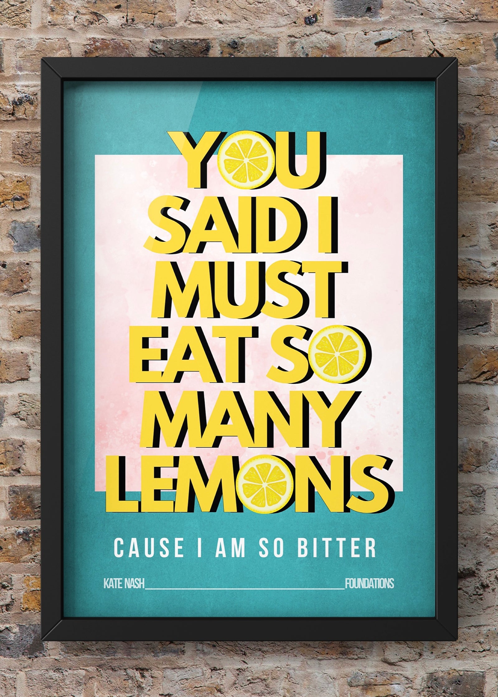 You Say I Must Be So Bitter Because I Eat So Many Lemons  Quote Print | Kate Nash Lyric Wall Art | Music Wall Art