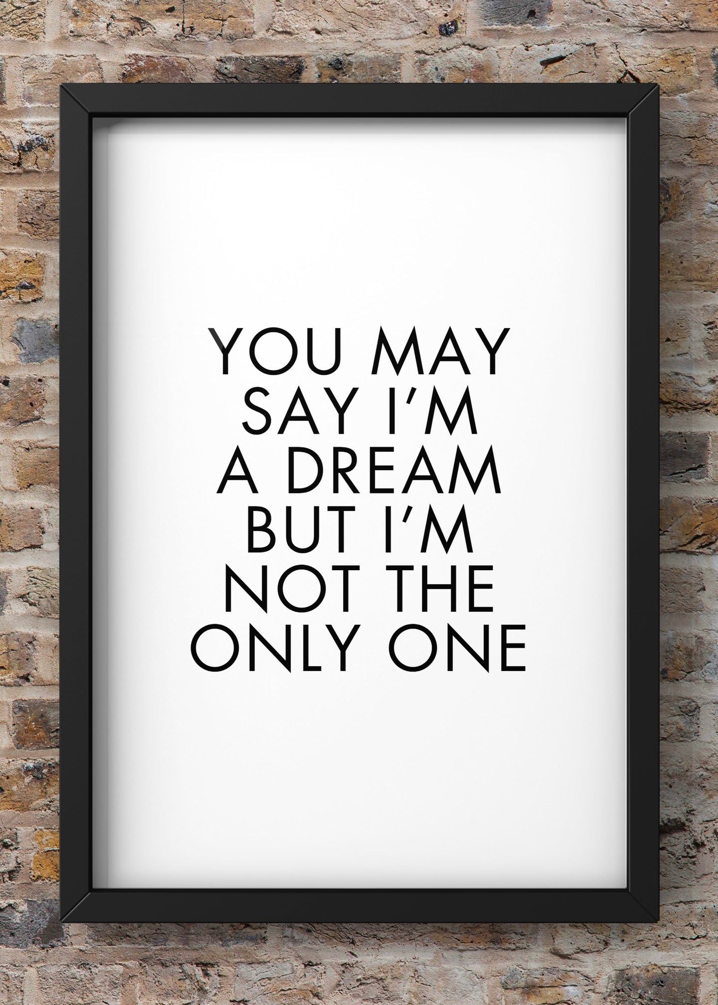 You May Say I’m A Dreamer, But I’m not the only one | Quote Print