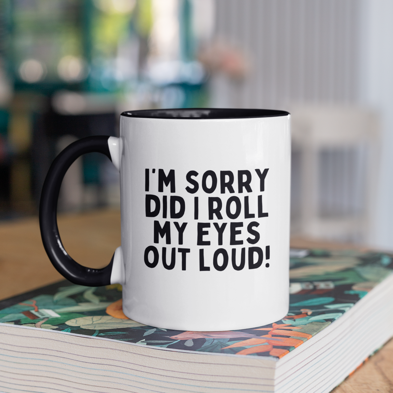 I'm Sorry Did I Roll My Eyes Out Loud! Mug