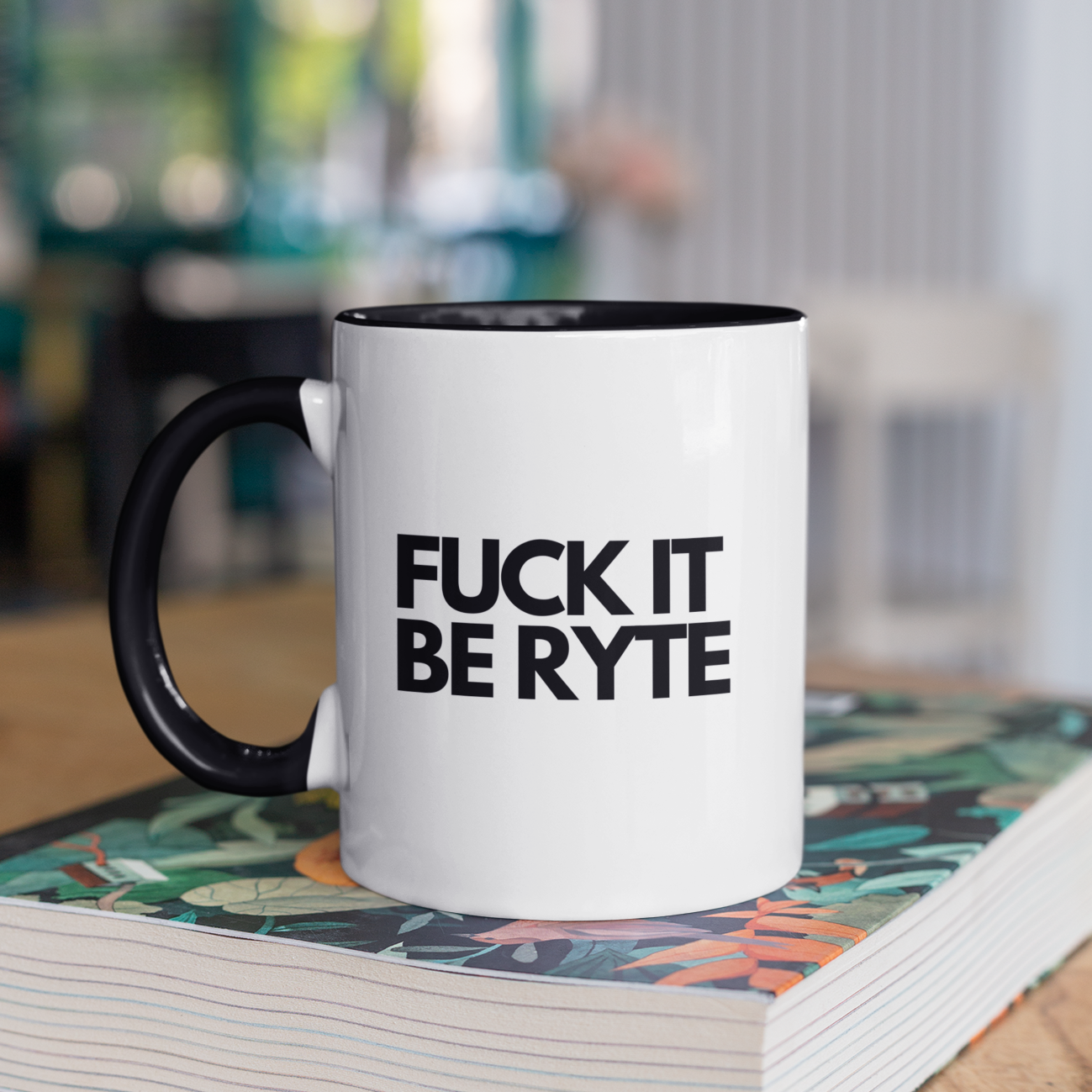 Fuck It Be Ryte Mug