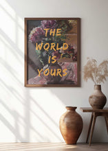 Load image into Gallery viewer, The World Is Yours, Flowers and Text
