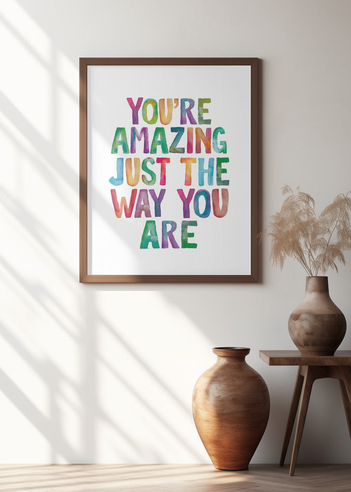 You're Amazing Just the Way You Are | Quote print