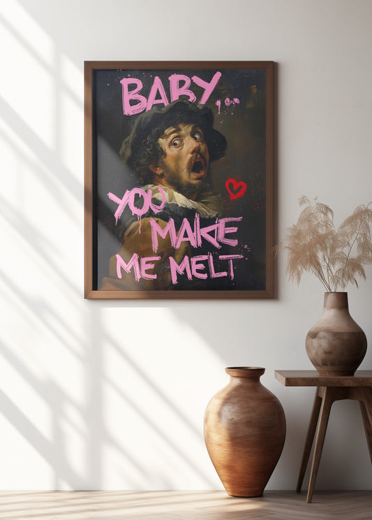 Baby You Make Me Melt