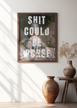 Load image into Gallery viewer, Shit could be worse
