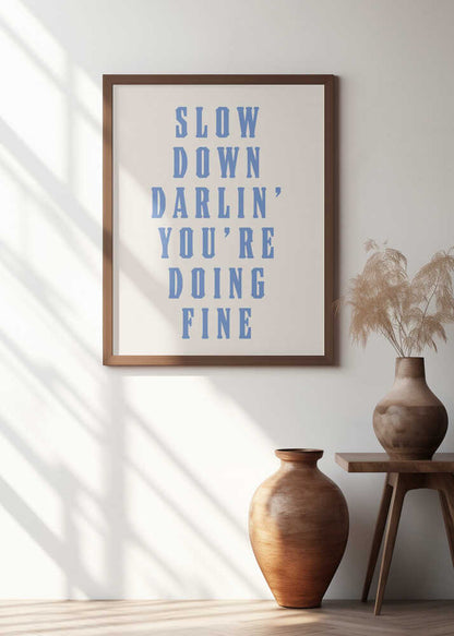 Slow Down Darling You're Doing Fine Motivational Quote Print