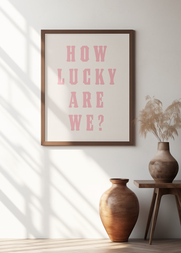 How Lucky Are We?
