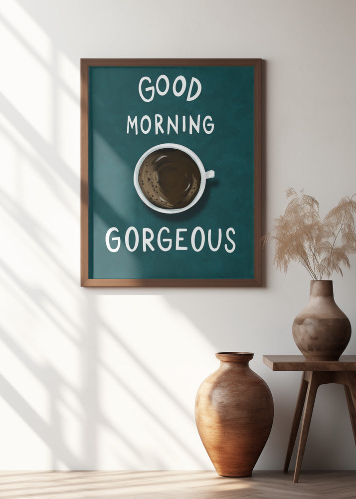 Good Morning Gorgeous