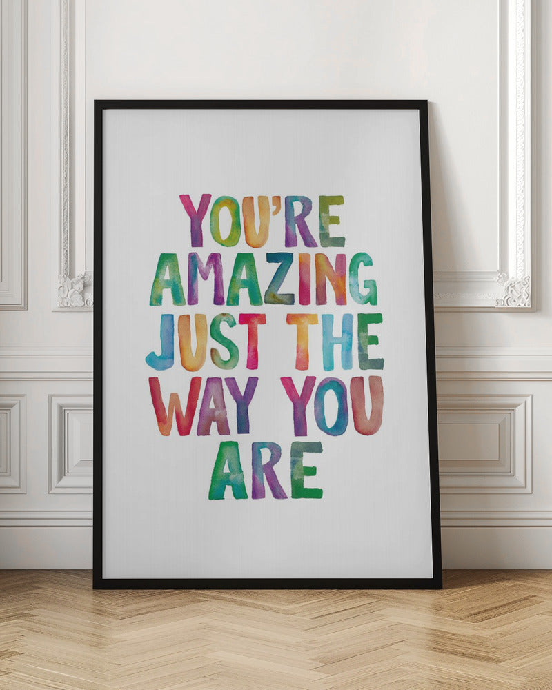 You're Amazing Just the Way You Are | Quote print
