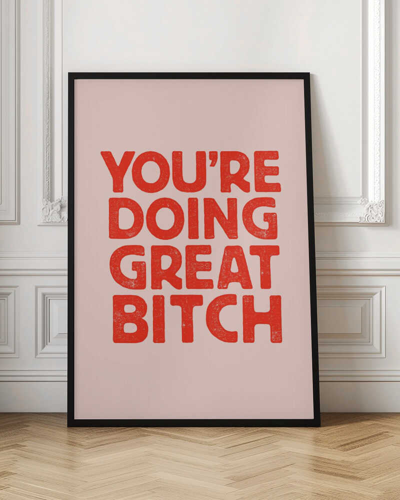 You're Doing Great Bitch Letterpress