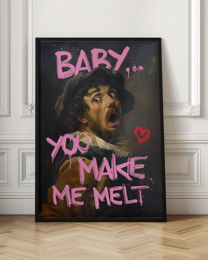 Baby You Make Me Melt