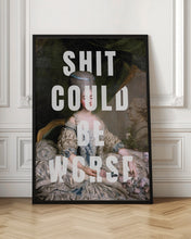Load image into Gallery viewer, Shit could be worse
