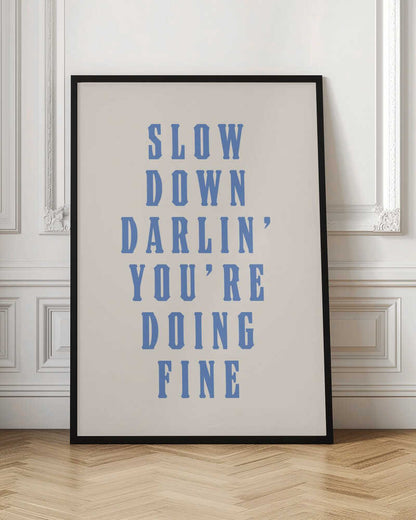 Slow Down Darling You're Doing Fine Motivational Quote Print
