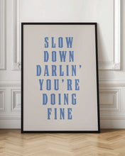 Load image into Gallery viewer, Slow Down Darling You&#39;re Doing Fine Motivational Quote Print
