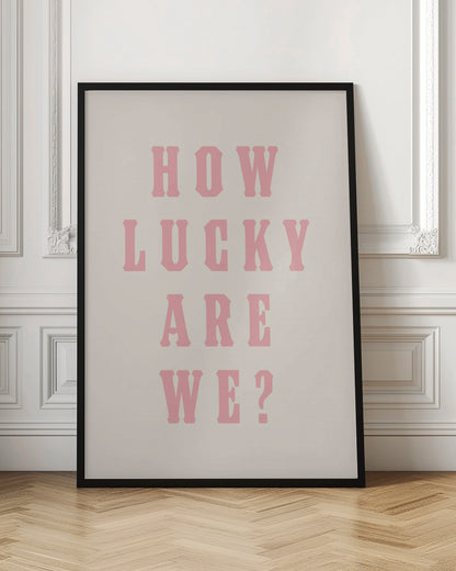 How Lucky Are We?