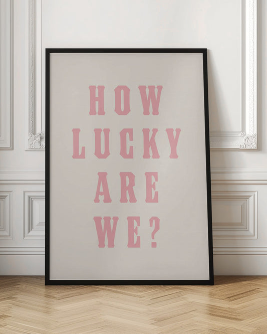 How Lucky Are We?