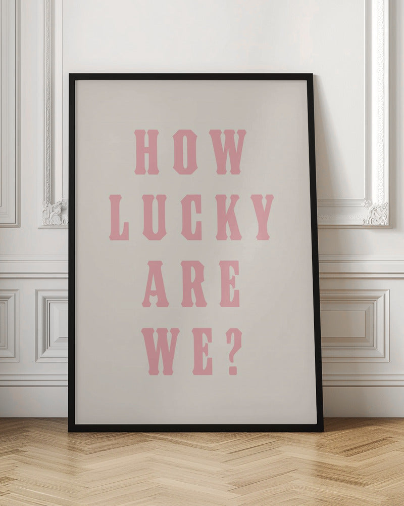 How Lucky Are We?