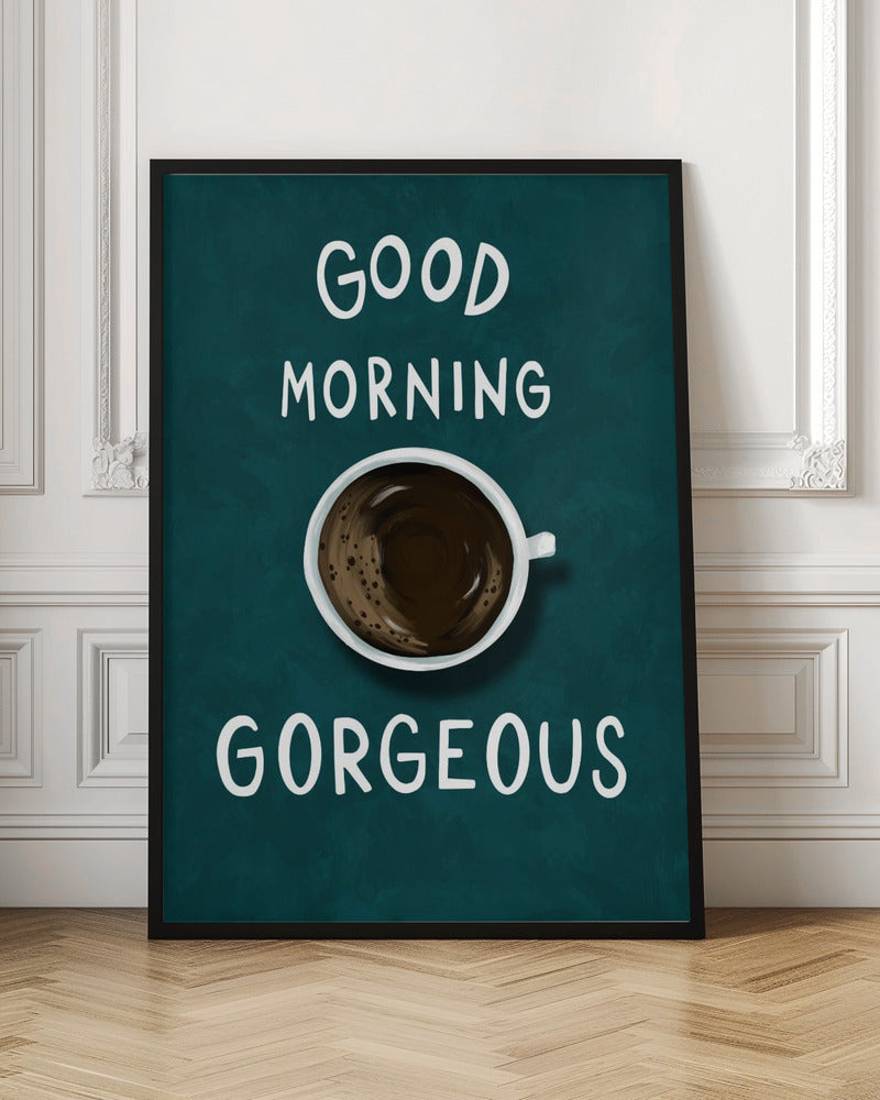 Good Morning Gorgeous