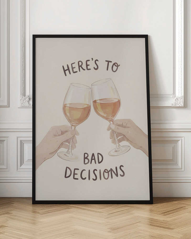 Cheers To Bad Decisions
