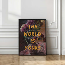 Load image into Gallery viewer, The World Is Yours, Flowers and Text
