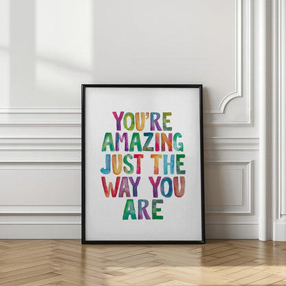 You're Amazing Just the Way You Are | Quote print