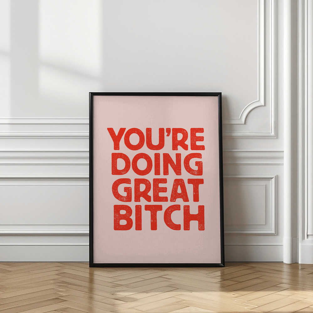 You're Doing Great Bitch Letterpress