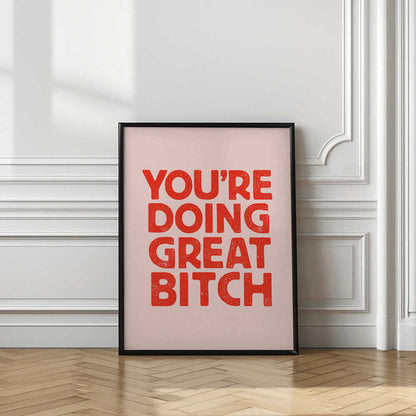 You're Doing Great Bitch Letterpress