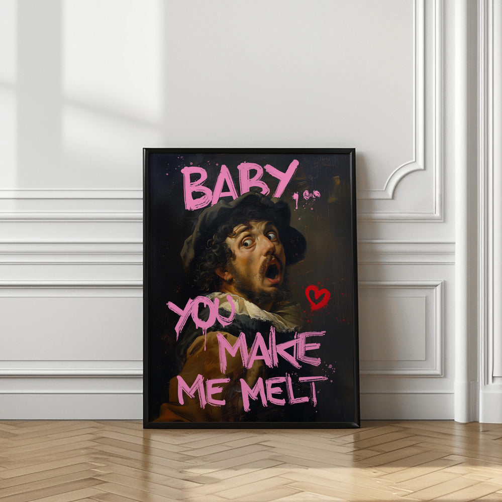 Baby You Make Me Melt