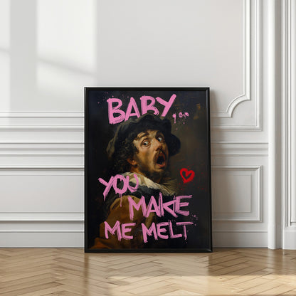 Baby You Make Me Melt