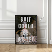 Load image into Gallery viewer, Shit could be worse
