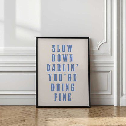 Slow Down Darling You're Doing Fine Motivational Quote Print