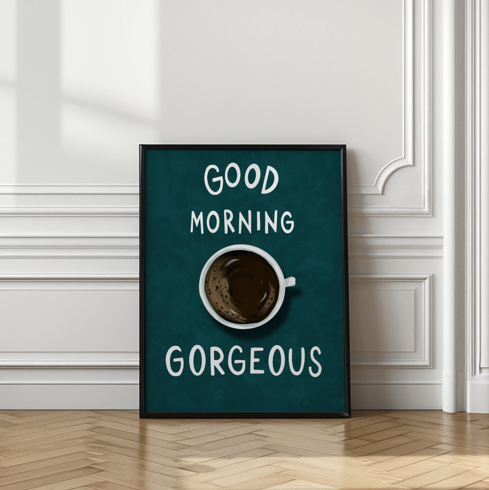 Good Morning Gorgeous