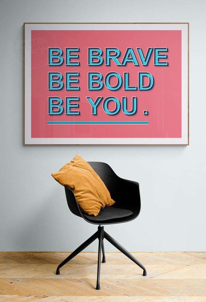 Be Brave Bold You. Print