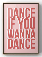 Load image into Gallery viewer, Dance If You Wanna Dance Bold Quote Print
