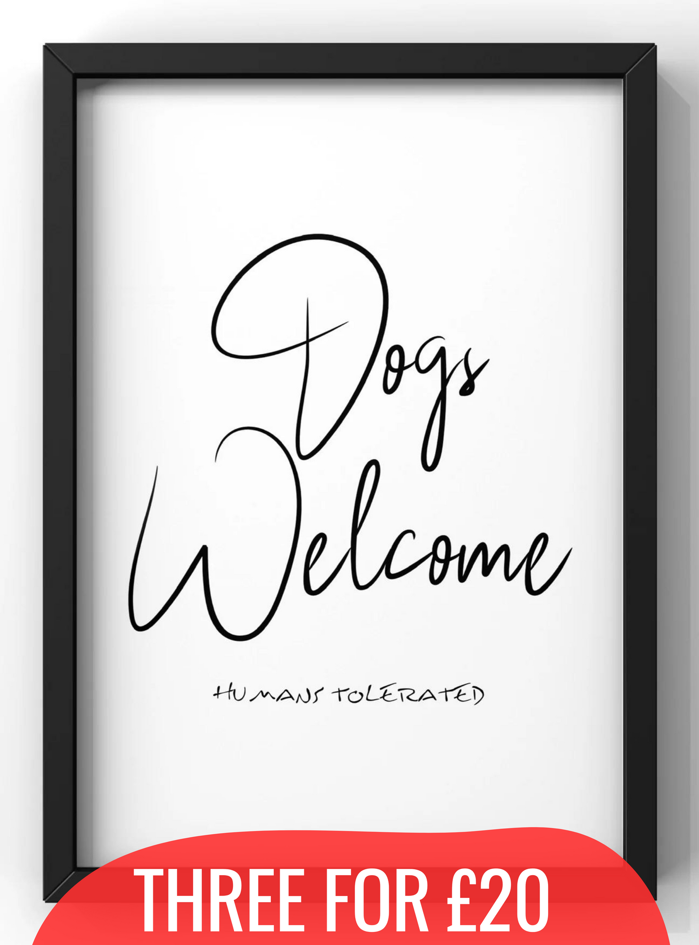 Dogs Welcome Humans Tolerated | Funny Wall Art Quote |  A4 Print