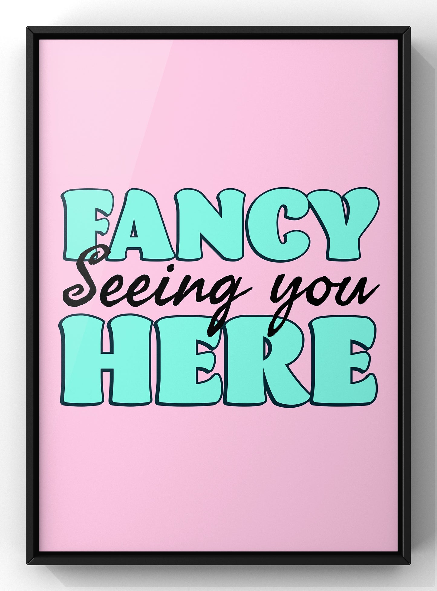 Fancy Seeing You Here | Colourful Quote Print | Pop Art Kitchen Wall Art