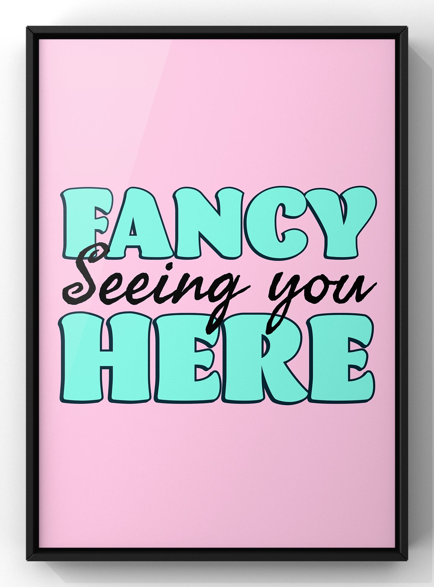 Fancy Seeing You Here | Colourful Quote Print | Pop Art Kitchen Wall Art