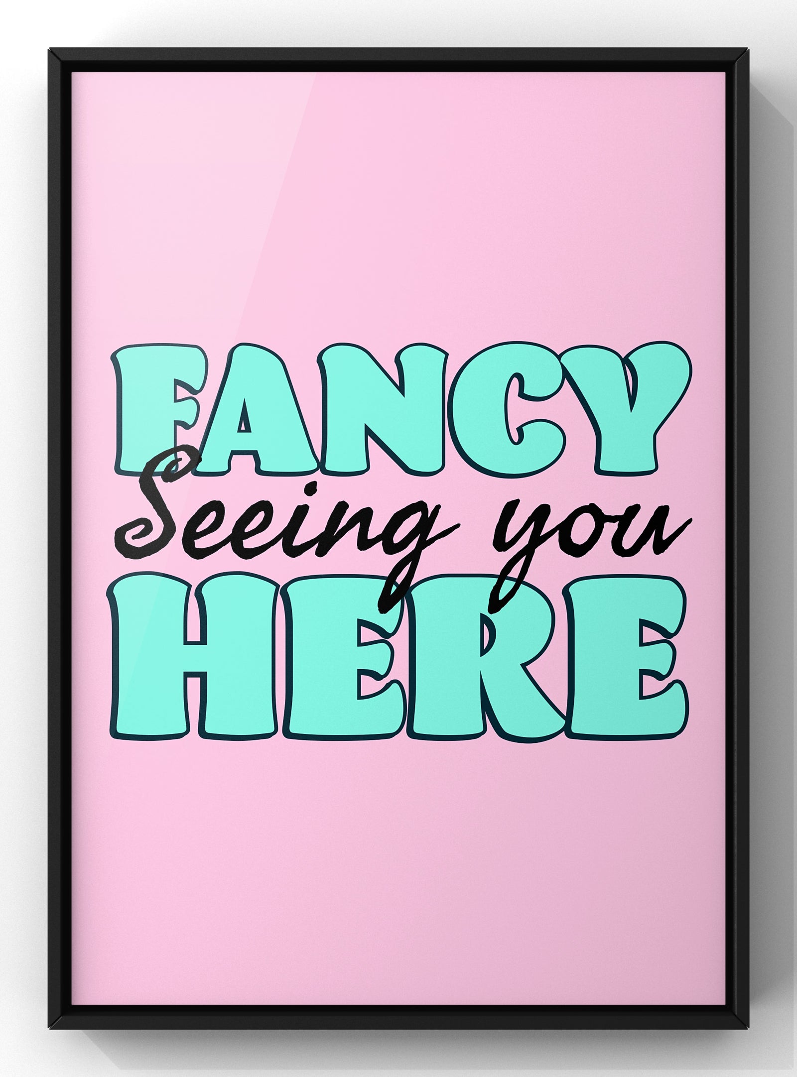 Fancy Seeing You Here | Colourful Quote Print | Pop Art Kitchen Wall Art