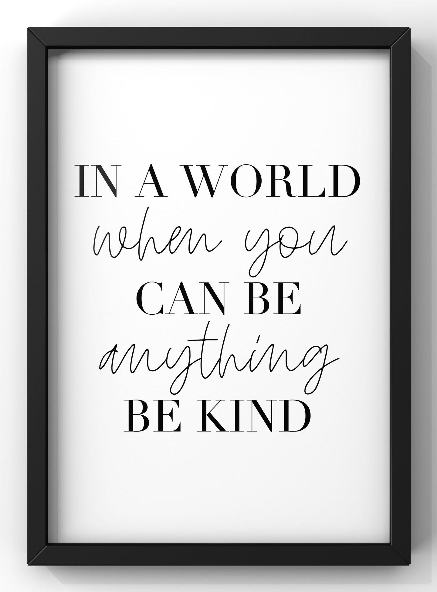 In A World Where You Can Be Anything Be Kind Quote Print