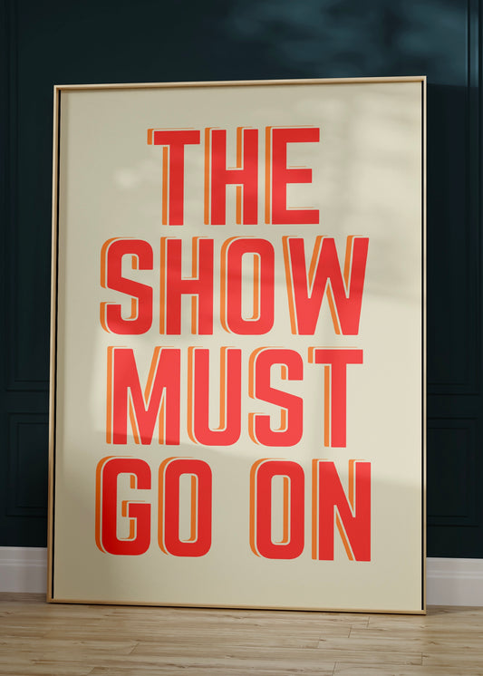 The Show Must Go On Quote Print